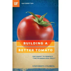 Building a Better Tomato: The Quest to Perfect "the Scandalous Fruit"